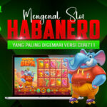 Mengenal Slot Habanero yang Paling Digemari Versi CERI711