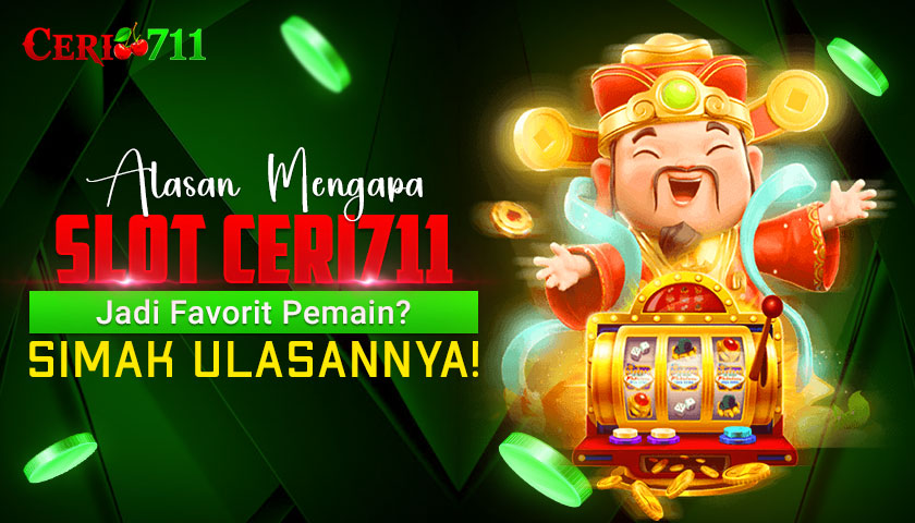 Alasan Mengapa Slot Ceri711 Jadi Favorit Pemain? Simak Ulasannya!
