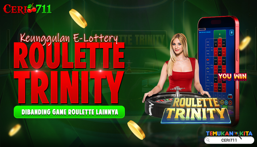 Keunggulan E-Lottery Roulette Trinity Dibanding Game Roulette Lainnya
