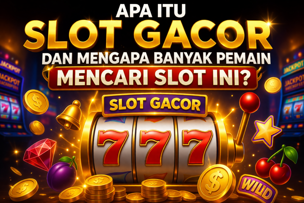 Pemahaman Tentang Slot Gacor