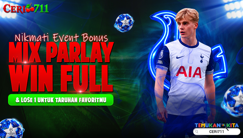Nikmati Event Bonus Mix Parlay Win Full & Lose 1 untuk Taruhan Favoritmu